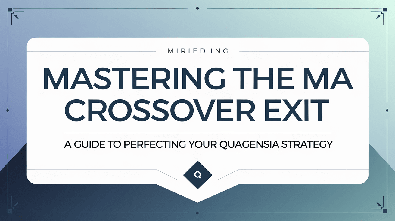 Read more about the article Mastering the MA Crossover Exit: A Guide to Perfecting Your Quagensia Strategy